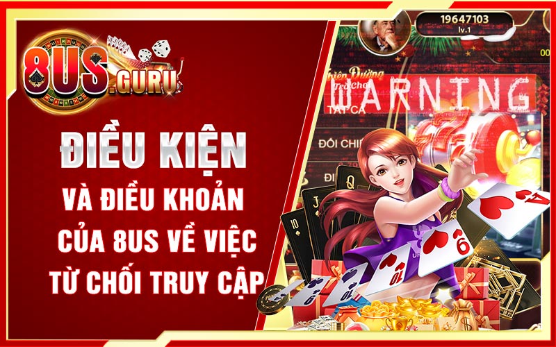 Điều kiện và điều khoản của 8US về việc từ chối truy cập