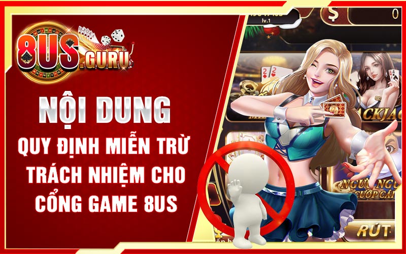 Nội dung quy định miễn trừ trách nhiệm cho cổng game 8US
