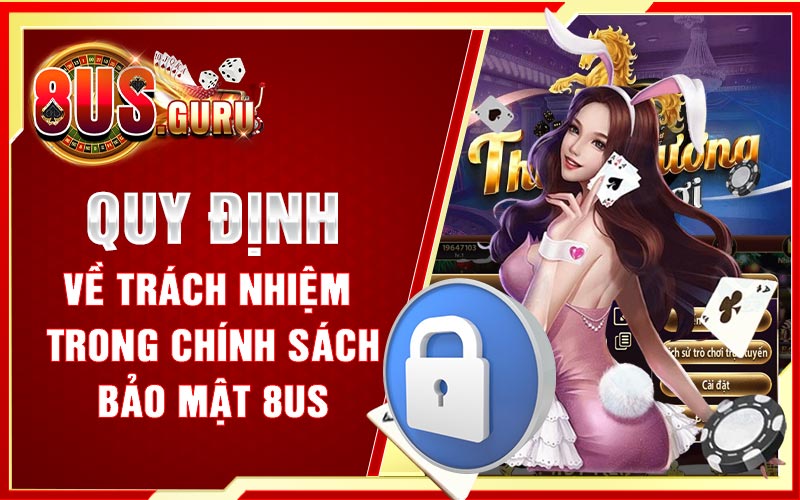 Quy định về trách nhiệm trong chính sách bảo mật 8US