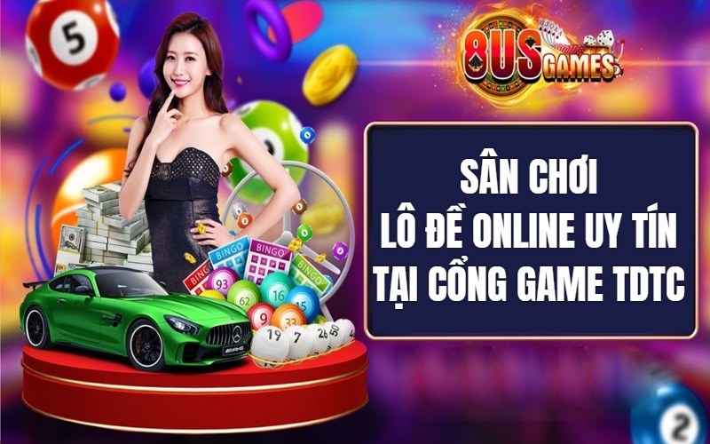 Tham gia đánh lô đề online đỉnh cao tại cổng game TDTC